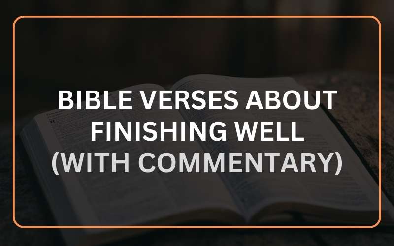 25 Bible Verses About Finishing Well (With Commentary) Scripture Savvy