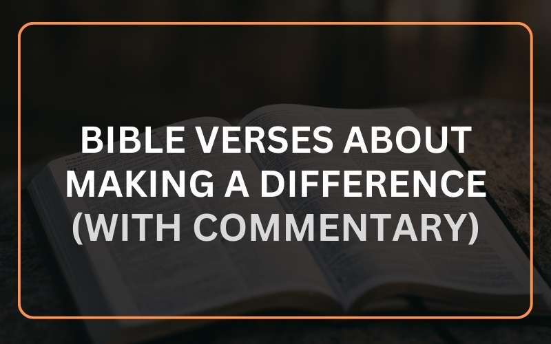 25 Bible Verses About Making a Difference (With Commentary) Scripture