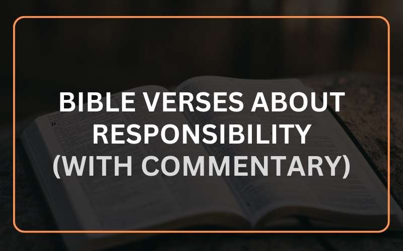 24 Bible Verses about Responsibility (With Commentary) Scripture Savvy