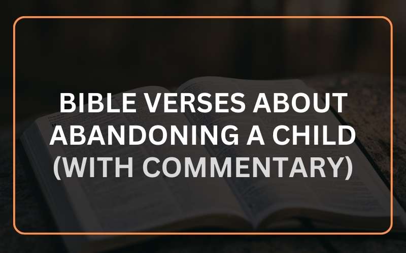 28 Bible Verses About Abandoning a Child (With Commentary) Scripture