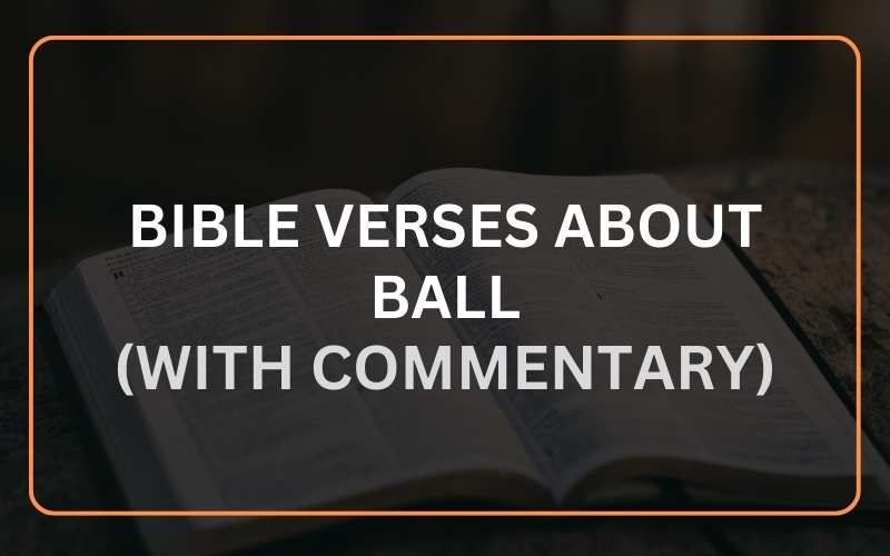 Best 18 Bible Verses about Ball (With Commentary) Scripture Savvy