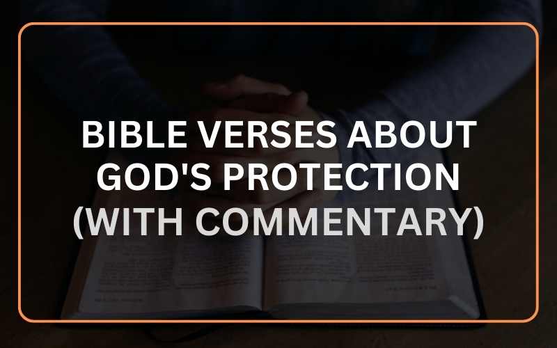 Top 20 Bible Verses About God’s Protection (With Commentary