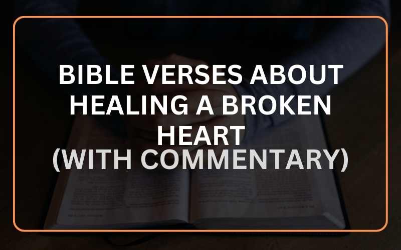 20 Important Bible Verses About Healing a Broken Heart (With Commentary) Scripture Savvy