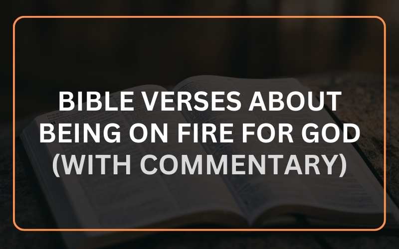 21 Bible Verses About Being on Fire for God (With Commentary