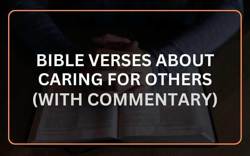 20 Best Bible Verses About Caring For Others (With Commentary) Scripture Savvy