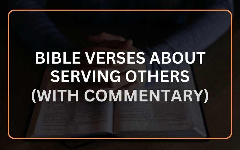 20 Important Bible Verses About Serving Others (With Commentary