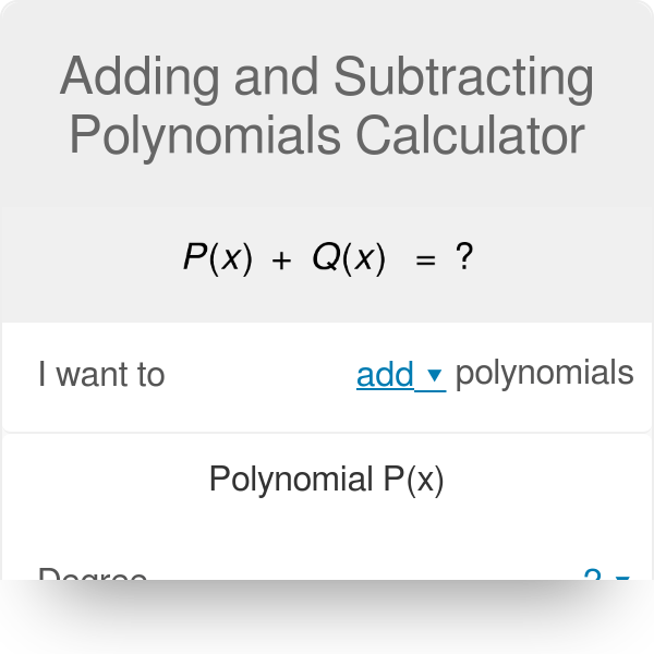 Adding Subtracting Multiplying And Dividing Polynomials Calculator