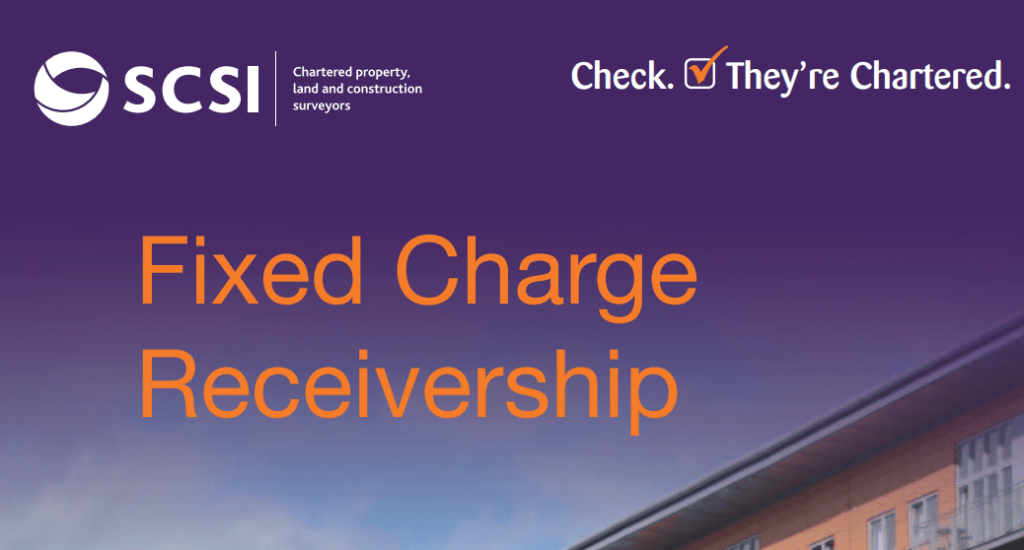 A Guide to Fixed Charge Receiverships Society of Chartered Surveyors Ireland