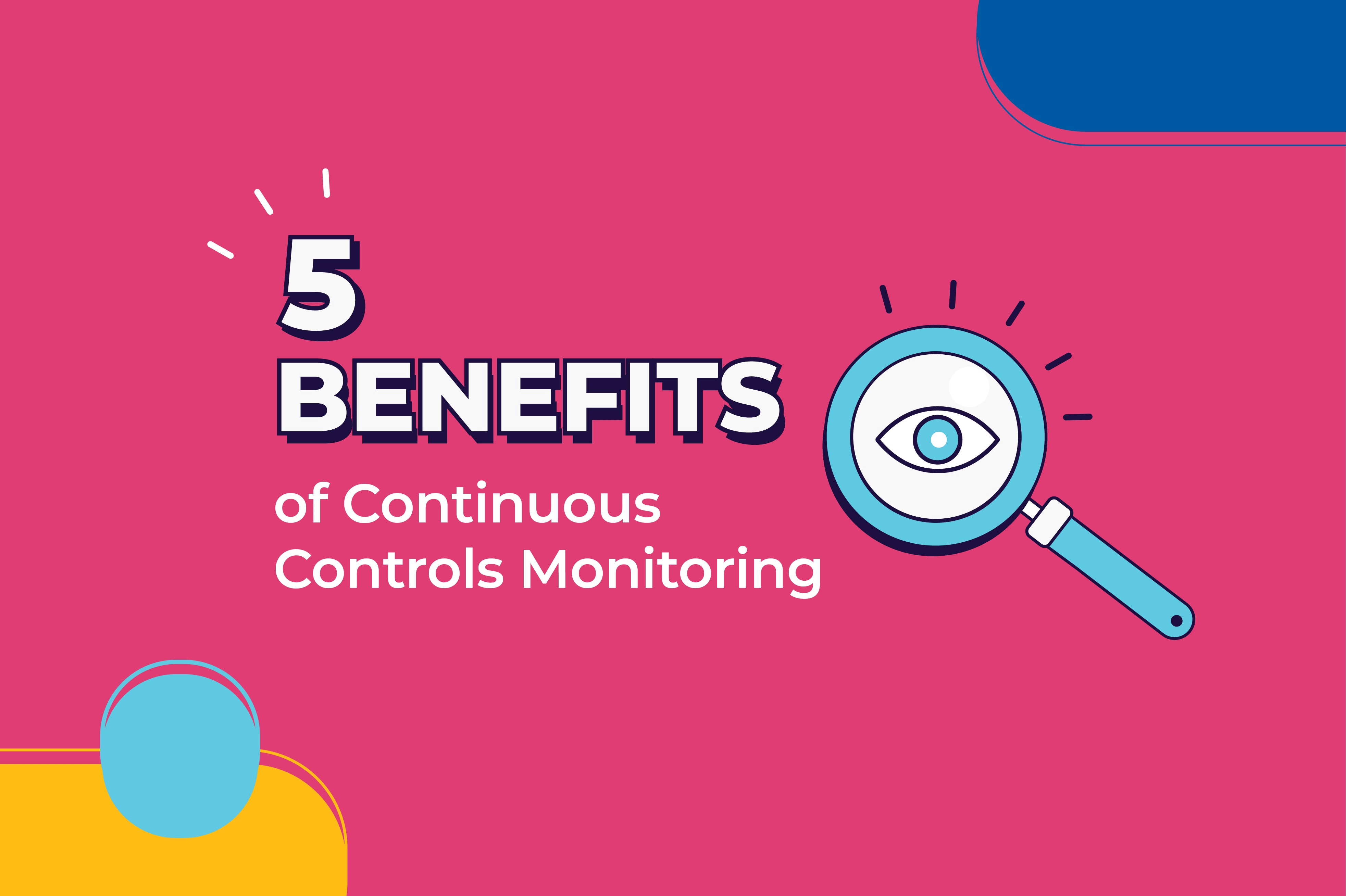The 5 Benefits of Continuous Controls Monitoring Scytale