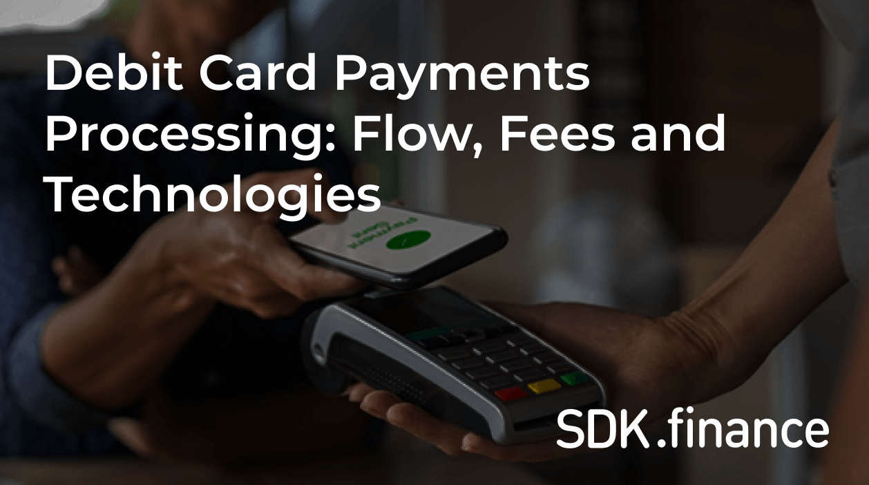 Debit Card Payments Processing Flow, Fees and Technologies