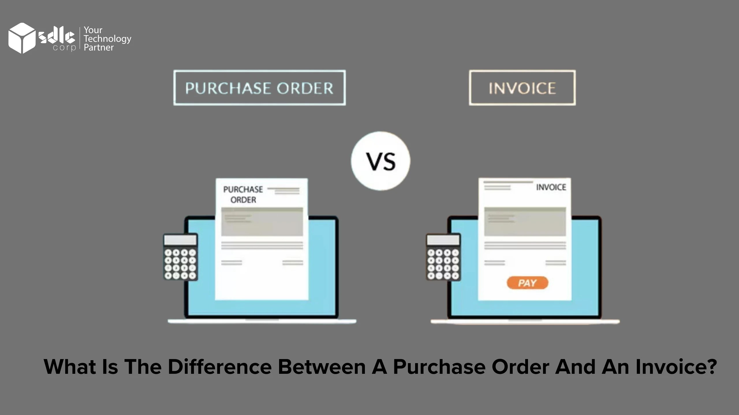 What is the difference between a purchase order and an invoice? SDLC Corp