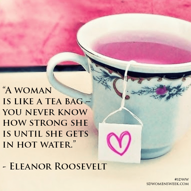 A Woman Is Like A Tea Bag San Diego Women's Week