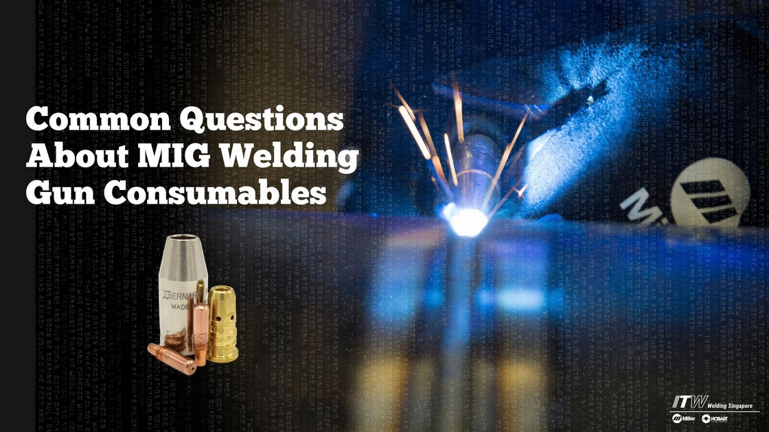 ITW Welding Singapore Common Questions About MIG Welding Gun Consumables
