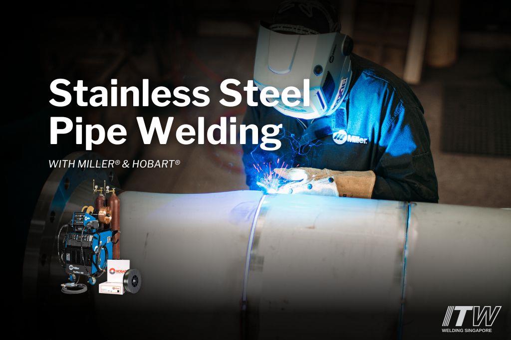 ITW Welding Singapore Stainless Steel Pipe Welding with Miller® and