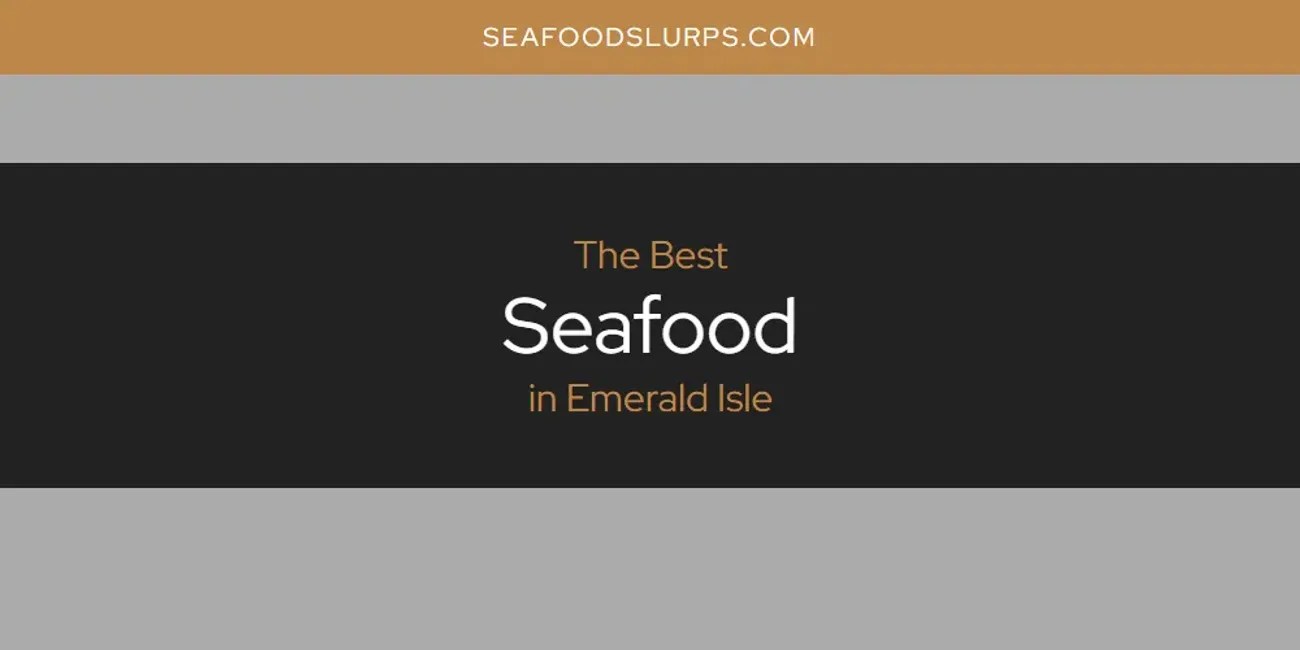 The Absolute Best Seafood in Emerald Isle [Updated 2024] SeafoodSlurps