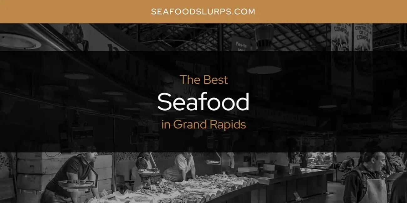 The Absolute Best Seafood in Grand Rapids [Updated 2024] SeafoodSlurps