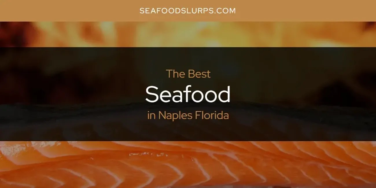 Naples Florida's Best Seafood [Updated 2024] SeafoodSlurps