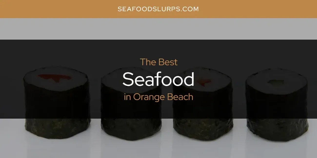 Orange Beach's Best Seafood [Updated 2024] SeafoodSlurps
