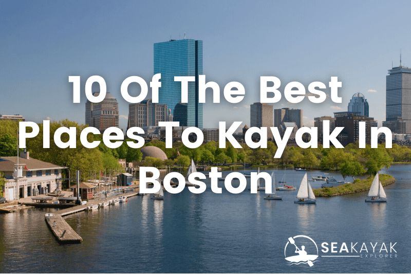The 10 Best Places To Kayak Near Boston SeaKayakExplorer