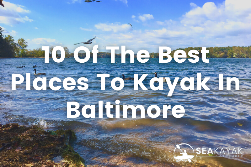 Kayaking In Baltimore The 10 Best Places To Paddle Nearby