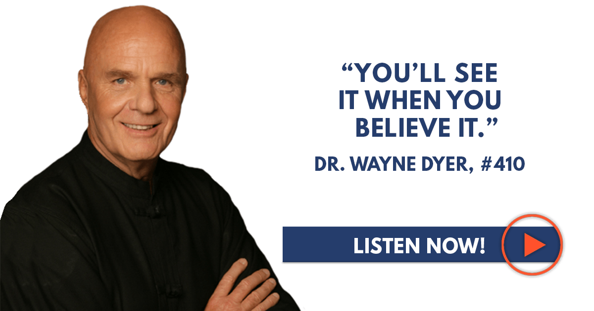 Dr. Wayne Dyer “You’ll See It When You Believe It.” Sean Croxton