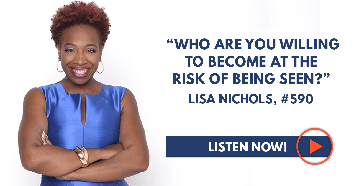 Lisa Nichols “Who Are You Willing to at the Risk of Being Seen