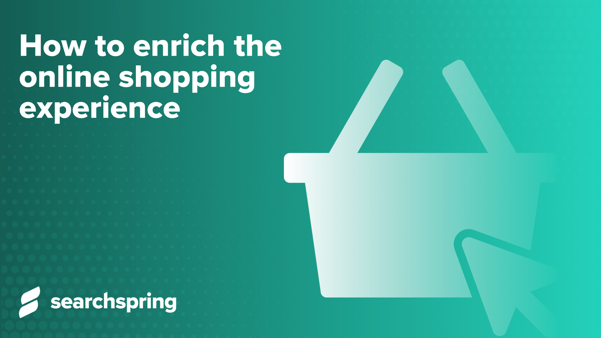 How to enrich the online shopping experience Searchspring