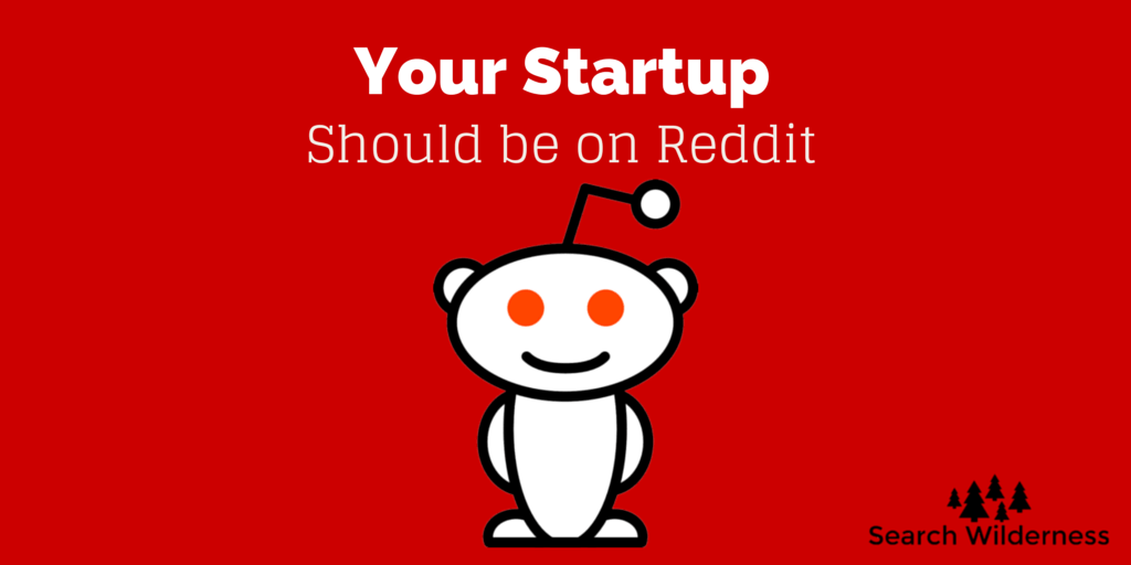 Your Startup Should Be on Reddit