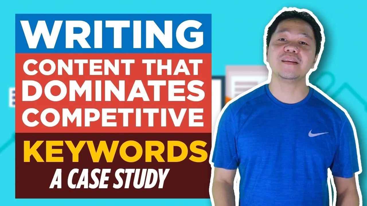 Writing Content That Dominates Competitive Keywords A Case Study