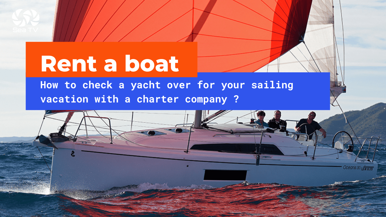 Rent a boat How to check a yacht over for your sailing vacation with a