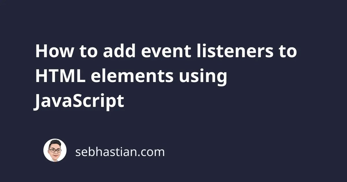How to add event listeners to HTML elements using JavaScript sebhastian
