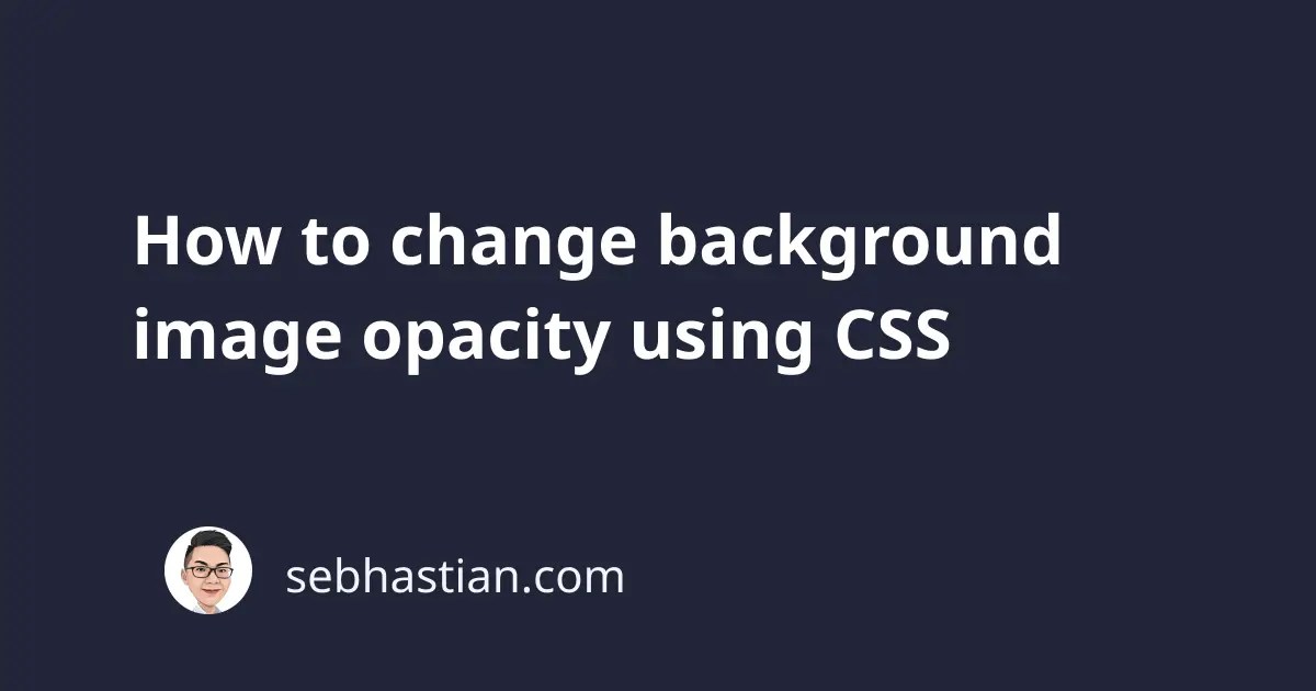 How to change background image opacity using CSS sebhastian