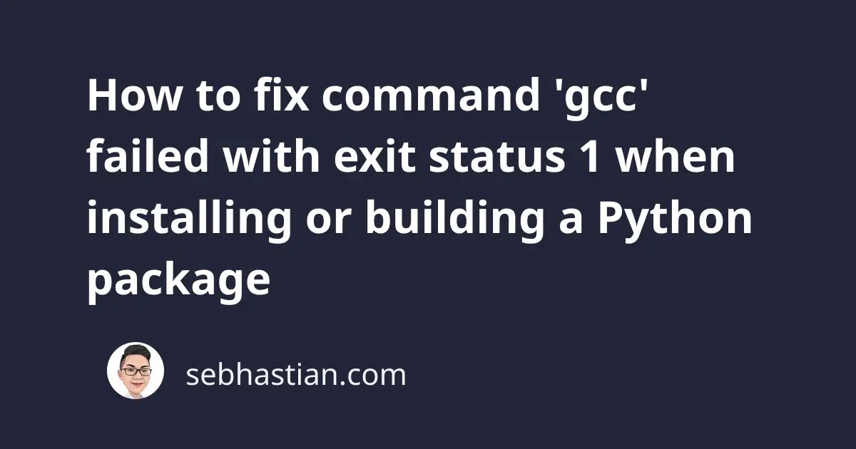 How to fix command 'gcc' failed with exit status 1 when installing or
