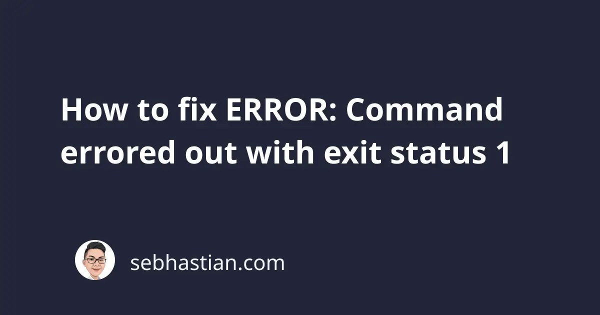 How to fix ERROR Command errored out with exit status 1 sebhastian