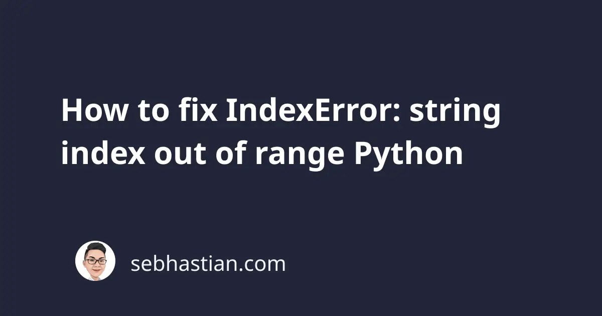 How to fix IndexError string index out of range Python sebhastian