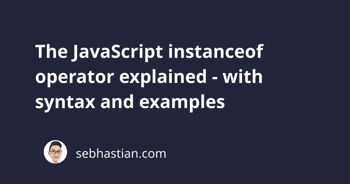 The JavaScript instanceof operator explained with syntax and examples