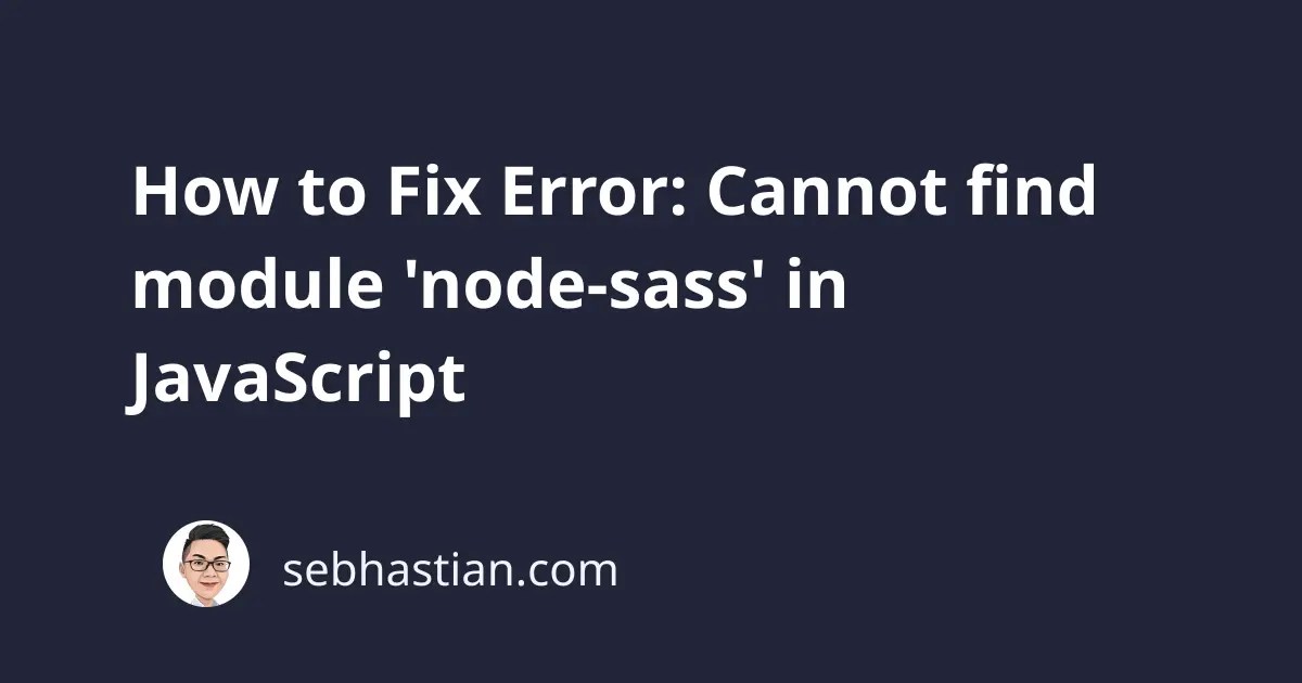 How to Fix Error Cannot find module 'nodesass' in JavaScript sebhastian