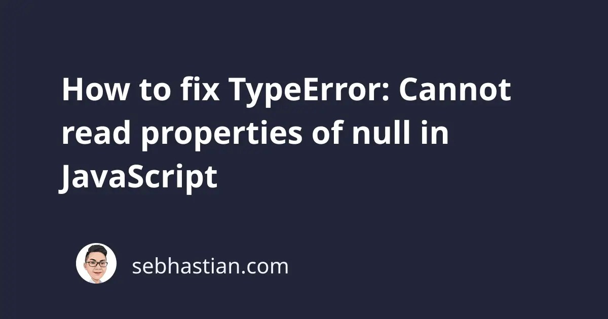 How to fix TypeError Cannot read properties of null in JavaScript
