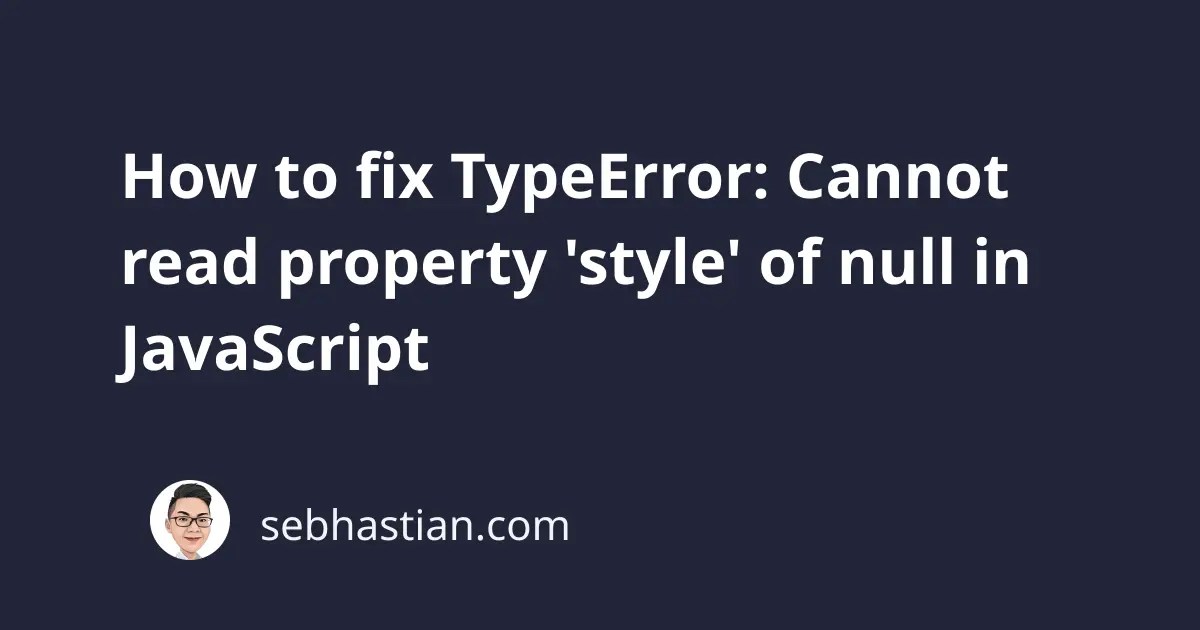 How to fix TypeError Cannot read property 'style' of null in