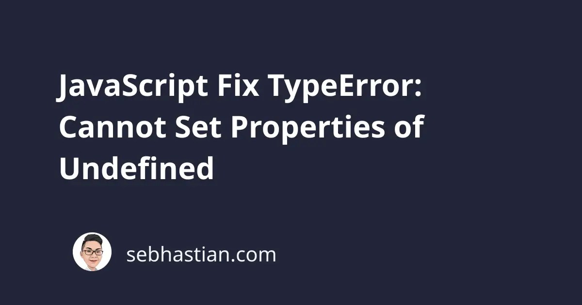 JavaScript Fix TypeError Cannot Set Properties of Undefined sebhastian