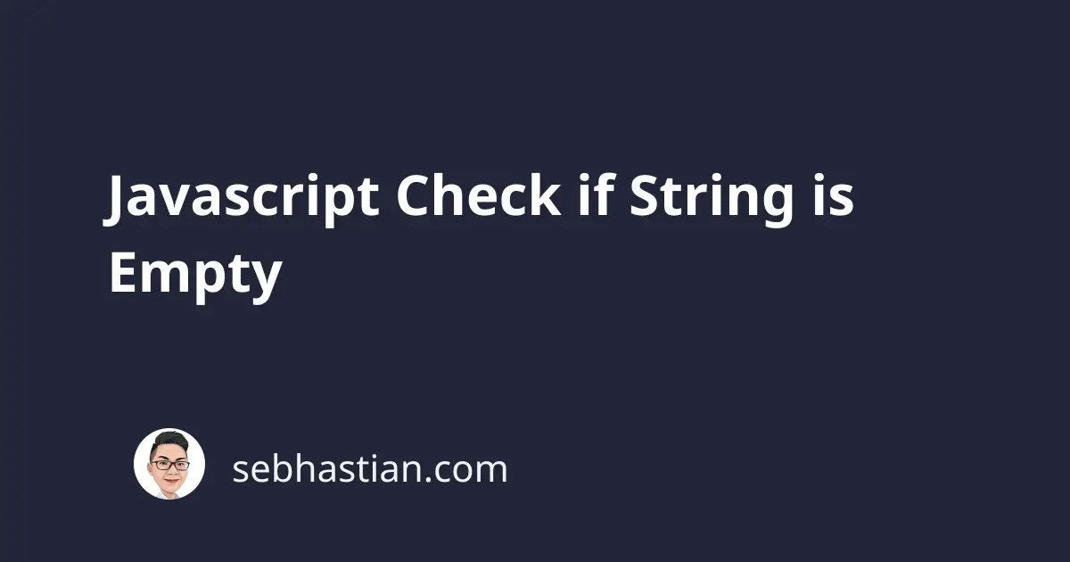Javascript Check if String is Empty sebhastian