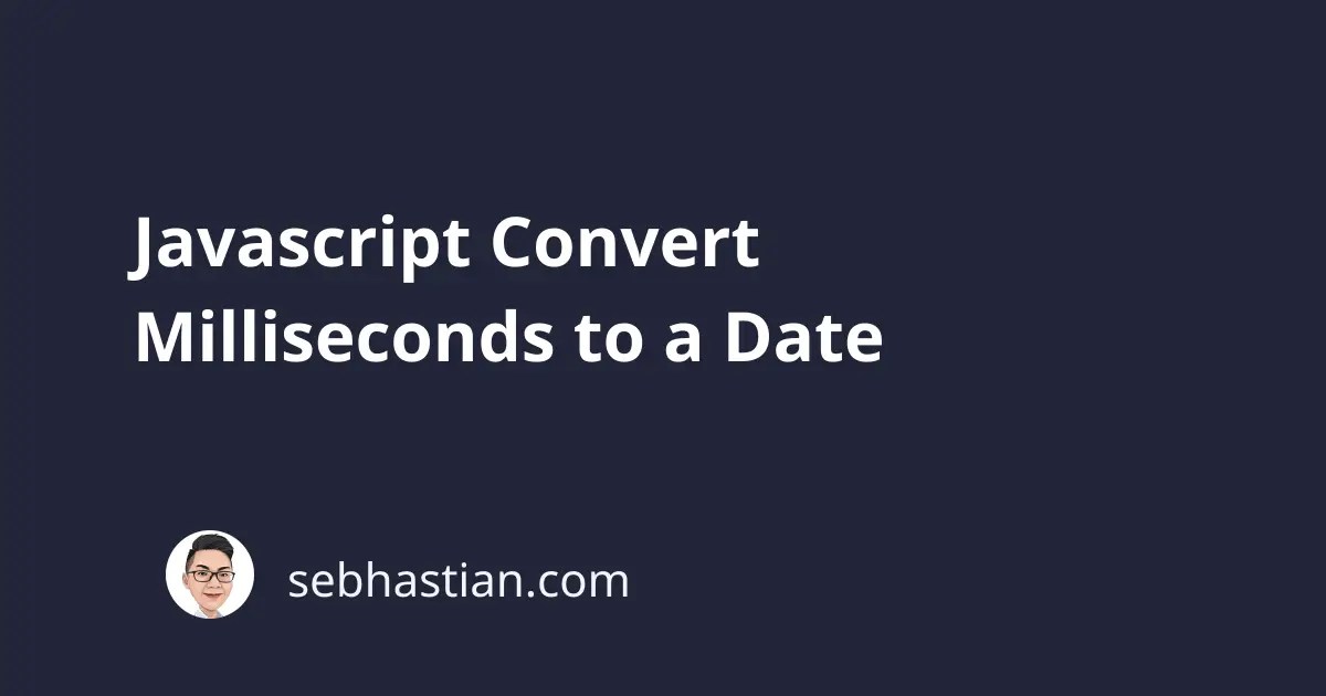 Javascript Convert Milliseconds to a Date sebhastian