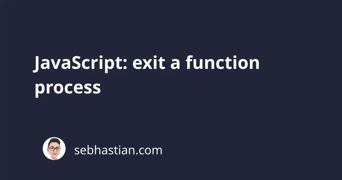 JavaScript exit a function process sebhastian