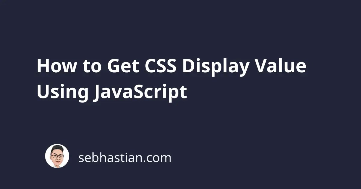 How to Get CSS Display Value Using JavaScript sebhastian
