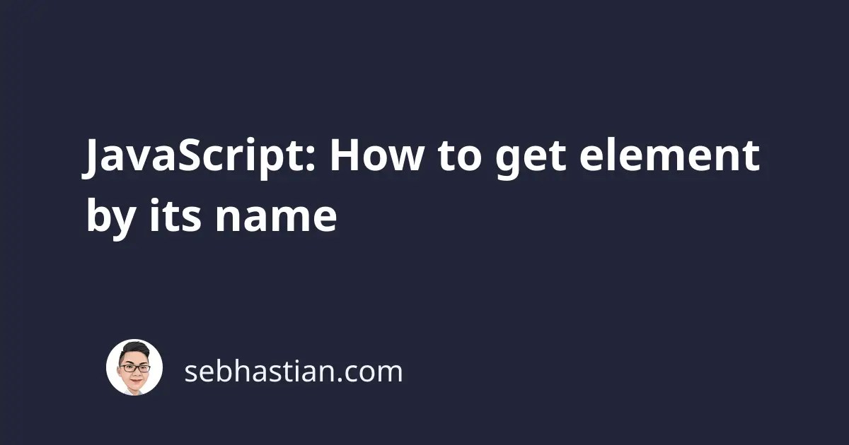 JavaScript How to get element by its name sebhastian