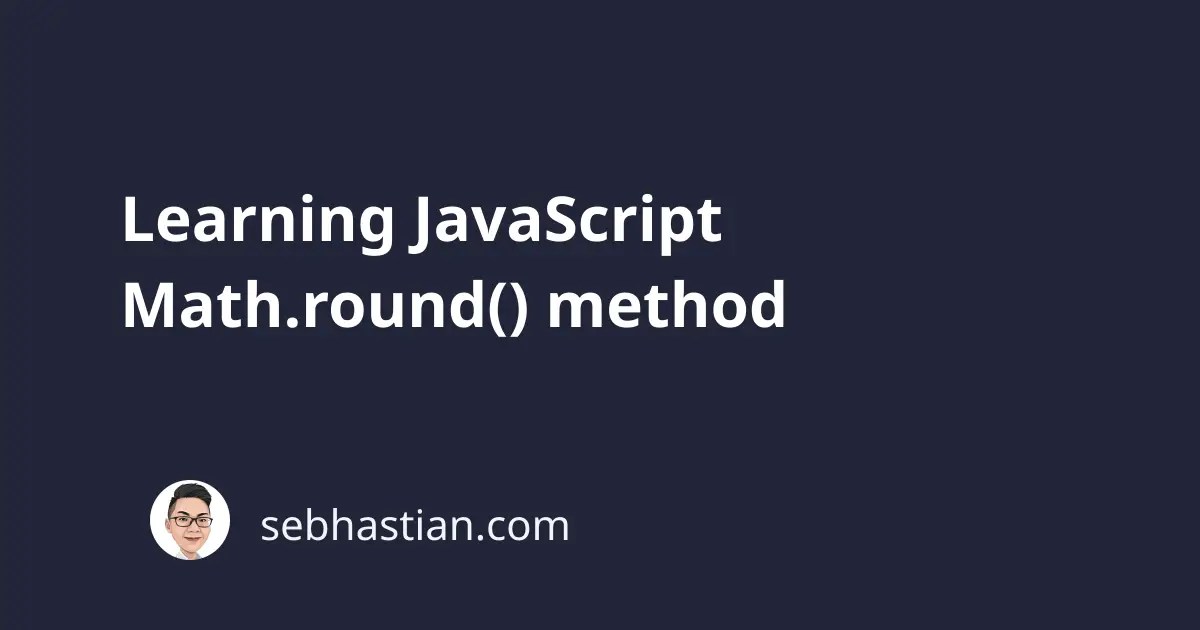 Learning JavaScript Math.round() method sebhastian