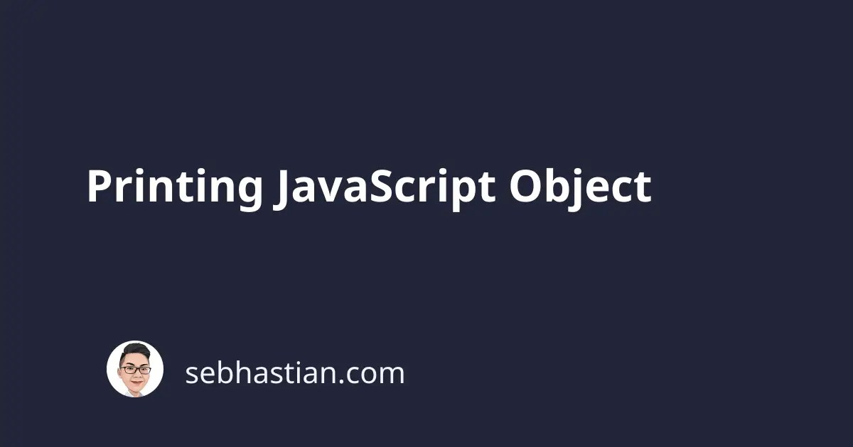 Printing JavaScript Object sebhastian