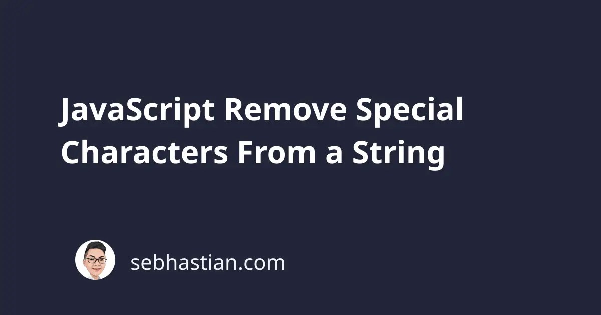 JavaScript Remove Special Characters From a String sebhastian