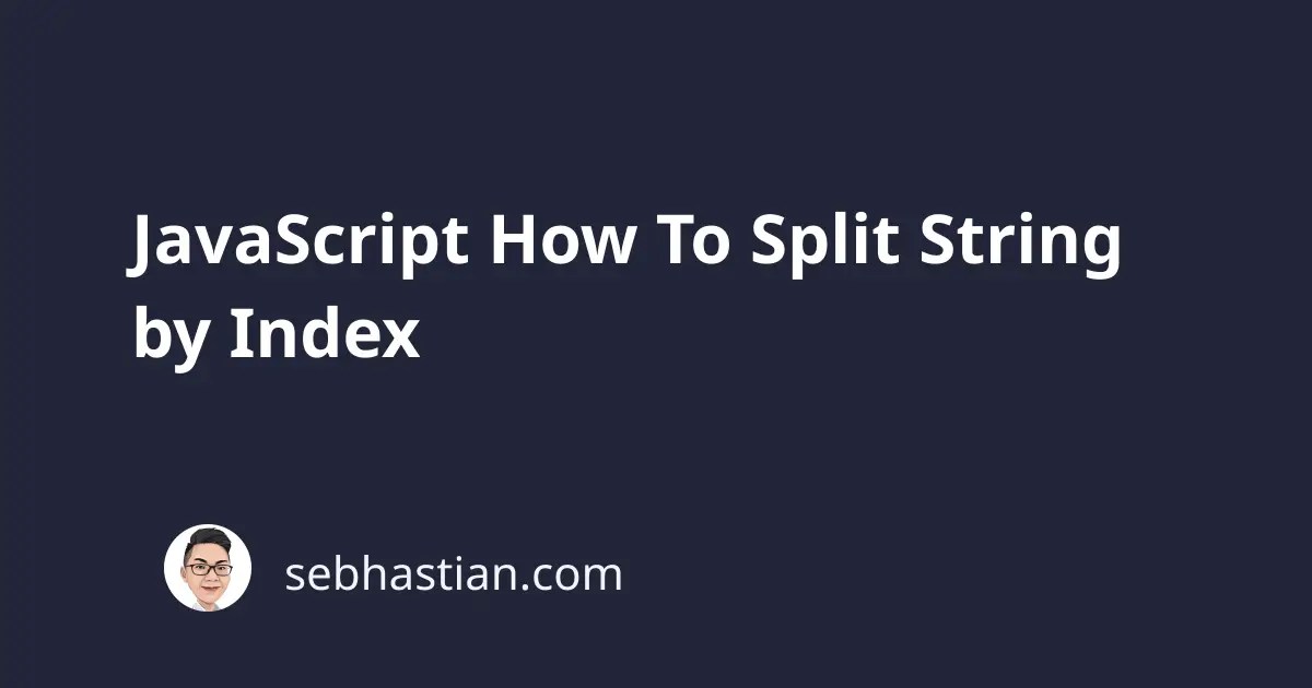 JavaScript How To Split String by Index sebhastian