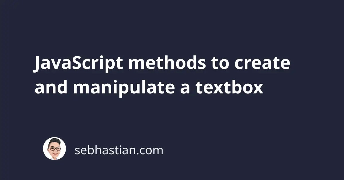 JavaScript methods to create and manipulate a textbox sebhastian